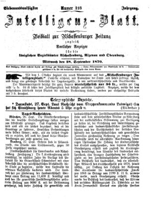 Aschaffenburger Zeitung. Intelligenz-Blatt : Beiblatt zur Aschaffenburger Zeitung ; zugleich amtlicher Anzeiger für die K. Bezirksämter Aschaffenburg, Alzenau und Obernburg (Aschaffenburger Zeitung) Mittwoch 28. September 1870