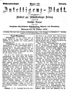 Aschaffenburger Zeitung. Intelligenz-Blatt : Beiblatt zur Aschaffenburger Zeitung ; zugleich amtlicher Anzeiger für die K. Bezirksämter Aschaffenburg, Alzenau und Obernburg (Aschaffenburger Zeitung) Mittwoch 19. Oktober 1870