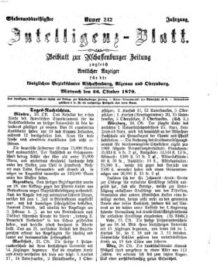 Aschaffenburger Zeitung. Intelligenz-Blatt : Beiblatt zur Aschaffenburger Zeitung ; zugleich amtlicher Anzeiger für die K. Bezirksämter Aschaffenburg, Alzenau und Obernburg (Aschaffenburger Zeitung) Mittwoch 26. Oktober 1870