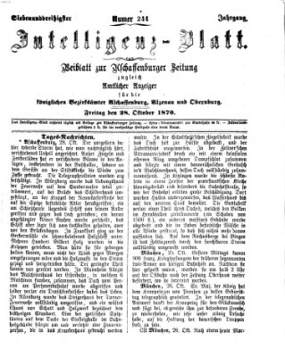 Aschaffenburger Zeitung. Intelligenz-Blatt : Beiblatt zur Aschaffenburger Zeitung ; zugleich amtlicher Anzeiger für die K. Bezirksämter Aschaffenburg, Alzenau und Obernburg (Aschaffenburger Zeitung) Freitag 28. Oktober 1870