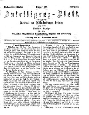 Aschaffenburger Zeitung. Intelligenz-Blatt : Beiblatt zur Aschaffenburger Zeitung ; zugleich amtlicher Anzeiger für die K. Bezirksämter Aschaffenburg, Alzenau und Obernburg (Aschaffenburger Zeitung) Dienstag 15. November 1870