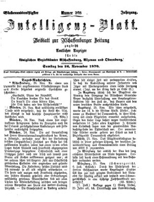 Aschaffenburger Zeitung. Intelligenz-Blatt : Beiblatt zur Aschaffenburger Zeitung ; zugleich amtlicher Anzeiger für die K. Bezirksämter Aschaffenburg, Alzenau und Obernburg (Aschaffenburger Zeitung) Samstag 26. November 1870