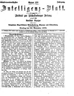 Aschaffenburger Zeitung. Intelligenz-Blatt : Beiblatt zur Aschaffenburger Zeitung ; zugleich amtlicher Anzeiger für die K. Bezirksämter Aschaffenburg, Alzenau und Obernburg (Aschaffenburger Zeitung) Dienstag 29. November 1870