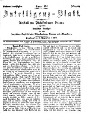 Aschaffenburger Zeitung. Intelligenz-Blatt : Beiblatt zur Aschaffenburger Zeitung ; zugleich amtlicher Anzeiger für die K. Bezirksämter Aschaffenburg, Alzenau und Obernburg (Aschaffenburger Zeitung) Samstag 3. Dezember 1870