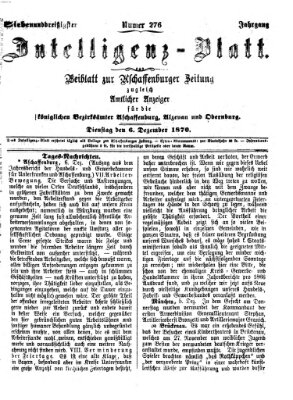 Aschaffenburger Zeitung. Intelligenz-Blatt : Beiblatt zur Aschaffenburger Zeitung ; zugleich amtlicher Anzeiger für die K. Bezirksämter Aschaffenburg, Alzenau und Obernburg (Aschaffenburger Zeitung) Dienstag 6. Dezember 1870