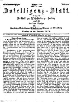 Aschaffenburger Zeitung. Intelligenz-Blatt : Beiblatt zur Aschaffenburger Zeitung ; zugleich amtlicher Anzeiger für die K. Bezirksämter Aschaffenburg, Alzenau und Obernburg (Aschaffenburger Zeitung) Samstag 10. Dezember 1870