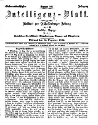 Aschaffenburger Zeitung. Intelligenz-Blatt : Beiblatt zur Aschaffenburger Zeitung ; zugleich amtlicher Anzeiger für die K. Bezirksämter Aschaffenburg, Alzenau und Obernburg (Aschaffenburger Zeitung) Mittwoch 14. Dezember 1870