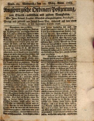 Augsburgische Ordinari Postzeitung von Staats-, gelehrten, historisch- u. ökonomischen Neuigkeiten (Augsburger Postzeitung) Mittwoch 15. März 1769