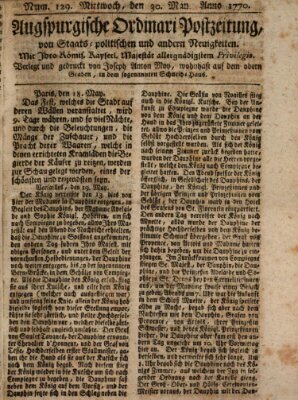 Augsburgische Ordinari Postzeitung von Staats-, gelehrten, historisch- u. ökonomischen Neuigkeiten (Augsburger Postzeitung) Mittwoch 30. Mai 1770