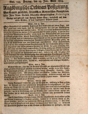 Augsburgische Ordinari Postzeitung von Staats-, gelehrten, historisch- u. ökonomischen Neuigkeiten (Augsburger Postzeitung) Freitag 15. Juni 1804