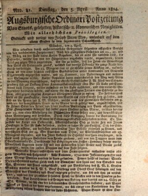 Augsburgische Ordinari Postzeitung von Staats-, gelehrten, historisch- u. ökonomischen Neuigkeiten (Augsburger Postzeitung) Dienstag 5. April 1814