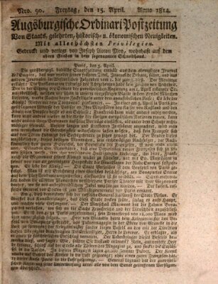 Augsburgische Ordinari Postzeitung von Staats-, gelehrten, historisch- u. ökonomischen Neuigkeiten (Augsburger Postzeitung) Freitag 15. April 1814