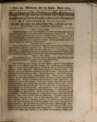 Augsburgische Ordinari Postzeitung von Staats-, gelehrten, historisch- u. ökonomischen Neuigkeiten (Augsburger Postzeitung) Mittwoch 15. April 1818