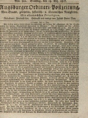 Augsburger Ordinari Postzeitung von Staats-, gelehrten, historisch- u. ökonomischen Neuigkeiten (Augsburger Postzeitung) Samstag 15. Dezember 1827