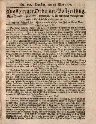 Augsburger Ordinari Postzeitung von Staats-, gelehrten, historisch- u. ökonomischen Neuigkeiten (Augsburger Postzeitung) Dienstag 18. Mai 1830