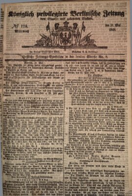 Königlich privilegirte Berlinische Zeitung von Staats- und gelehrten Sachen (Berlinische privilegirte Zeitung) Mittwoch 31. Mai 1848