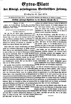 Königlich privilegirte Berlinische Zeitung von Staats- und gelehrten Sachen (Berlinische privilegirte Zeitung) Dienstag 19. Juli 1870