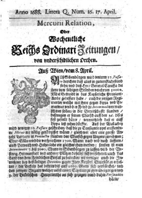 Mercurii Relation, oder wochentliche Reichs Ordinari Zeitungen, von underschidlichen Orthen (Süddeutsche Presse) Samstag 17. April 1688