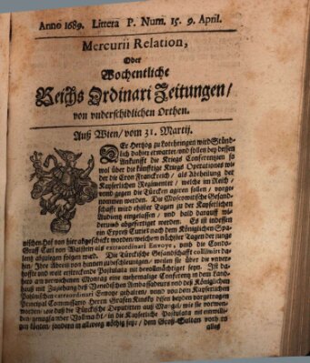 Mercurii Relation, oder wochentliche Reichs Ordinari Zeitungen, von underschidlichen Orthen (Süddeutsche Presse) Samstag 9. April 1689