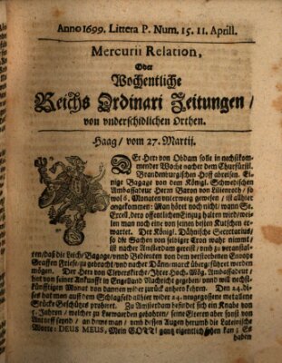 Mercurii Relation, oder wochentliche Reichs Ordinari Zeitungen, von underschidlichen Orthen (Süddeutsche Presse) Samstag 11. April 1699