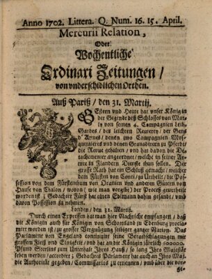 Mercurii Relation, oder wochentliche Ordinari Zeitungen von underschidlichen Orthen (Süddeutsche Presse) Samstag 15. April 1702