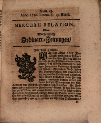 Mercurii Relation, oder wochentliche Ordinari Zeitungen von underschidlichen Orthen (Süddeutsche Presse) Samstag 13. April 1720