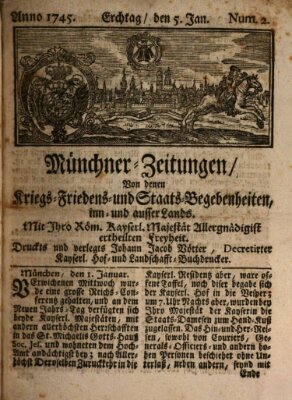 Münchner-Zeitungen, von denen Kriegs-, Friedens- und Staatsbegebenheiten, inn- und ausser Landes (Süddeutsche Presse) Dienstag 5. Januar 1745