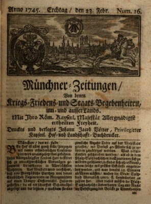 Münchner-Zeitungen, von denen Kriegs-, Friedens- und Staatsbegebenheiten, inn- und ausser Landes (Süddeutsche Presse) Dienstag 23. Februar 1745