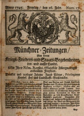 Münchner-Zeitungen, von denen Kriegs-, Friedens- und Staatsbegebenheiten, inn- und ausser Landes (Süddeutsche Presse) Freitag 26. Februar 1745