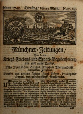 Münchner-Zeitungen, von denen Kriegs-, Friedens- und Staatsbegebenheiten, inn- und ausser Landes (Süddeutsche Presse) Dienstag 23. März 1745