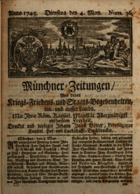 Münchner-Zeitungen, von denen Kriegs-, Friedens- und Staatsbegebenheiten, inn- und ausser Landes (Süddeutsche Presse) Dienstag 4. Mai 1745