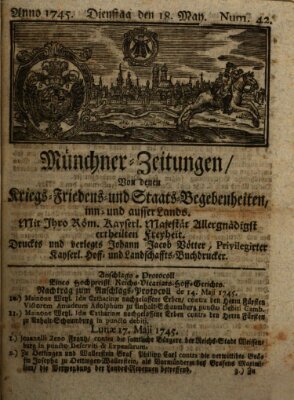 Münchner-Zeitungen, von denen Kriegs-, Friedens- und Staatsbegebenheiten, inn- und ausser Landes (Süddeutsche Presse) Dienstag 18. Mai 1745