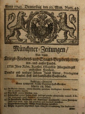 Münchner-Zeitungen, von denen Kriegs-, Friedens- und Staatsbegebenheiten, inn- und ausser Landes (Süddeutsche Presse) Donnerstag 20. Mai 1745