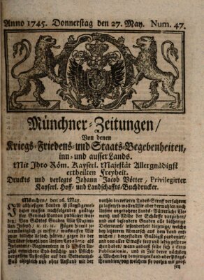 Münchner-Zeitungen, von denen Kriegs-, Friedens- und Staatsbegebenheiten, inn- und ausser Landes (Süddeutsche Presse) Donnerstag 27. Mai 1745