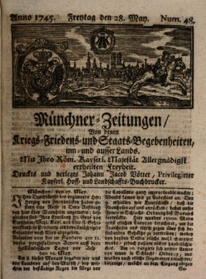 Münchner-Zeitungen, von denen Kriegs-, Friedens- und Staatsbegebenheiten, inn- und ausser Landes (Süddeutsche Presse) Freitag 28. Mai 1745