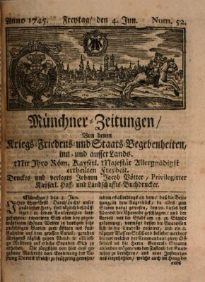 Münchner-Zeitungen, von denen Kriegs-, Friedens- und Staatsbegebenheiten, inn- und ausser Landes (Süddeutsche Presse) Freitag 4. Juni 1745