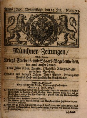 Münchner-Zeitungen, von denen Kriegs-, Friedens- und Staatsbegebenheiten, inn- und ausser Landes (Süddeutsche Presse) Donnerstag 15. Juli 1745