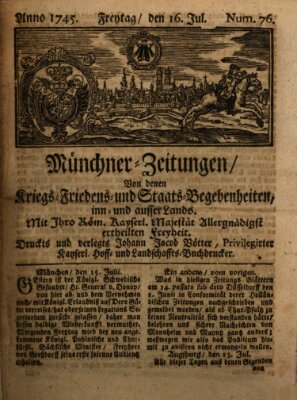 Münchner-Zeitungen, von denen Kriegs-, Friedens- und Staatsbegebenheiten, inn- und ausser Landes (Süddeutsche Presse) Freitag 16. Juli 1745