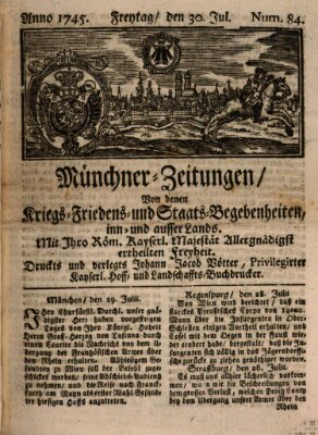 Münchner-Zeitungen, von denen Kriegs-, Friedens- und Staatsbegebenheiten, inn- und ausser Landes (Süddeutsche Presse) Freitag 30. Juli 1745