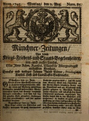 Münchner-Zeitungen, von denen Kriegs-, Friedens- und Staatsbegebenheiten, inn- und ausser Landes (Süddeutsche Presse) Montag 2. August 1745