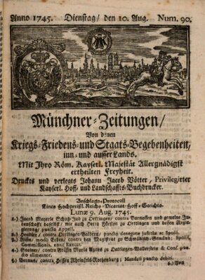 Münchner-Zeitungen, von denen Kriegs-, Friedens- und Staatsbegebenheiten, inn- und ausser Landes (Süddeutsche Presse) Dienstag 10. August 1745