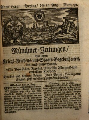 Münchner-Zeitungen, von denen Kriegs-, Friedens- und Staatsbegebenheiten, inn- und ausser Landes (Süddeutsche Presse) Freitag 13. August 1745