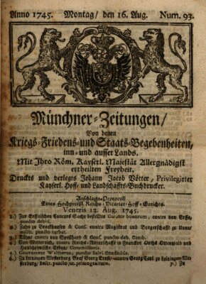 Münchner-Zeitungen, von denen Kriegs-, Friedens- und Staatsbegebenheiten, inn- und ausser Landes (Süddeutsche Presse) Montag 16. August 1745