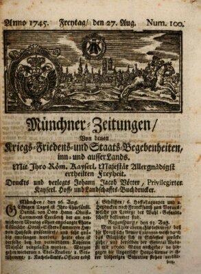 Münchner-Zeitungen, von denen Kriegs-, Friedens- und Staatsbegebenheiten, inn- und ausser Landes (Süddeutsche Presse) Freitag 27. August 1745