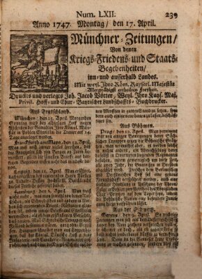 Münchner-Zeitungen, von denen Kriegs-, Friedens- und Staatsbegebenheiten, inn- und ausser Landes (Süddeutsche Presse) Montag 17. April 1747