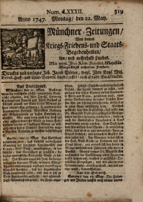 Münchner-Zeitungen, von denen Kriegs-, Friedens- und Staatsbegebenheiten, inn- und ausser Landes (Süddeutsche Presse) Montag 22. Mai 1747