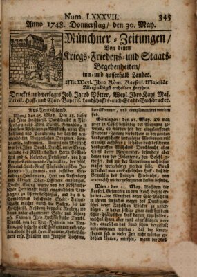 Münchner-Zeitungen, von denen Kriegs-, Friedens- und Staatsbegebenheiten, inn- und ausser Landes (Süddeutsche Presse) Donnerstag 30. Mai 1748