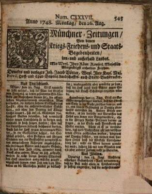 Münchner-Zeitungen, von denen Kriegs-, Friedens- und Staatsbegebenheiten, inn- und ausser Landes (Süddeutsche Presse) Montag 26. August 1748