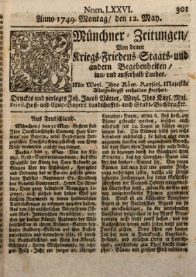 Münchner-Zeitungen, von denen Kriegs-, Friedens- und Staatsbegebenheiten, inn- und ausser Landes (Süddeutsche Presse) Montag 12. Mai 1749