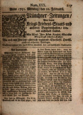 Münchner-Zeitungen, von denen Kriegs-, Friedens- und Staatsbegebenheiten, inn- und ausser Landes (Süddeutsche Presse) Montag 22. Februar 1751